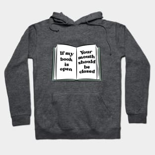 if my book is open, your mouth should be closed Hoodie